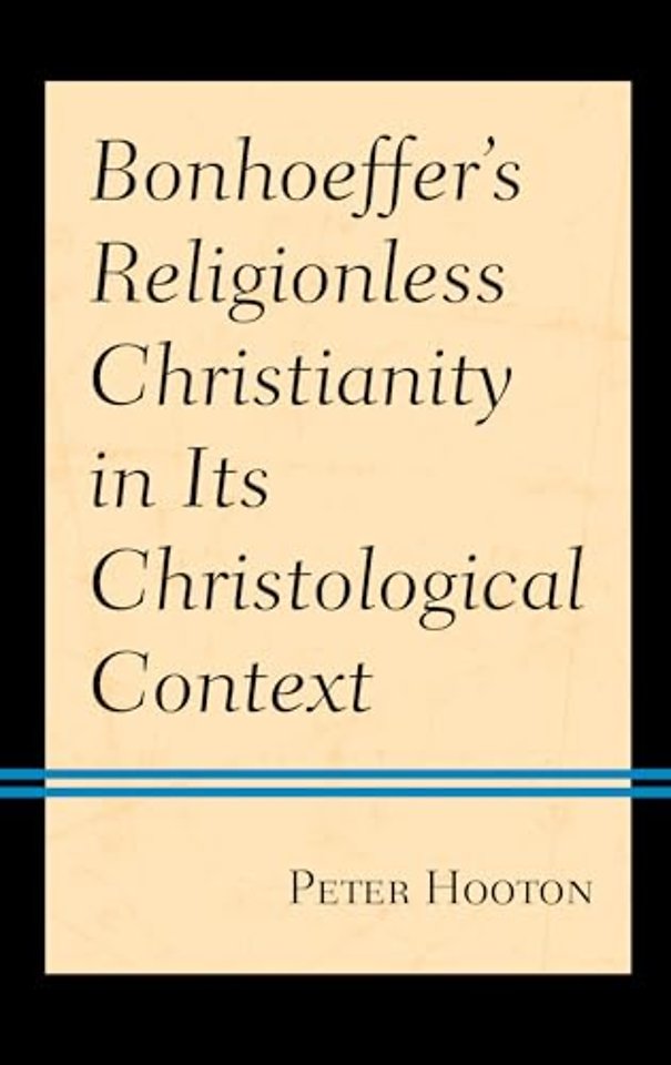 Bonhoeffer’s Religionless Christianity in Its Christological Context