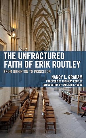 The Unfractured Faith of Erik Routley