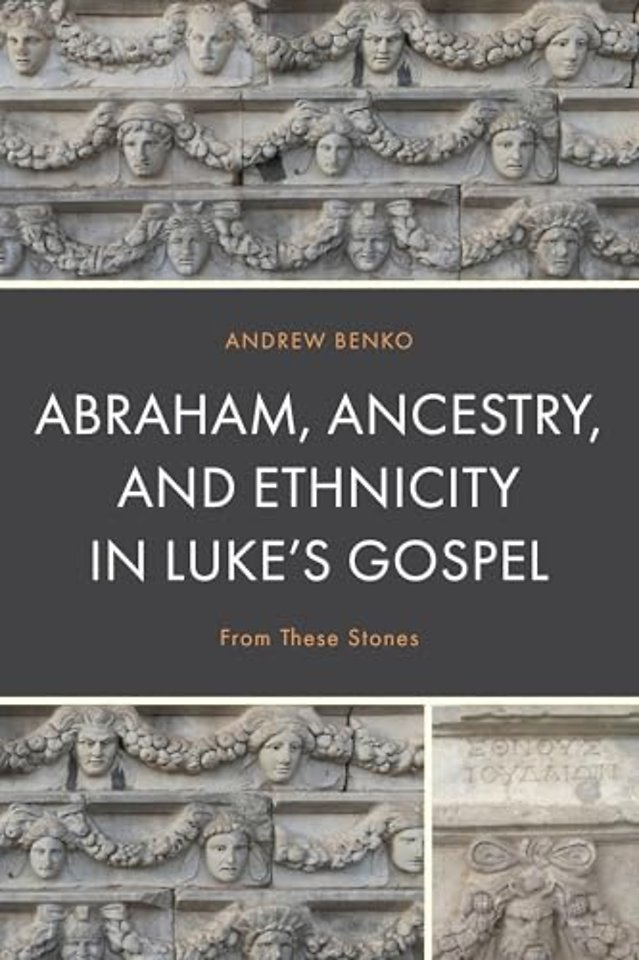 Abraham, Ancestry, and Ethnicity in Luke’s Gospel