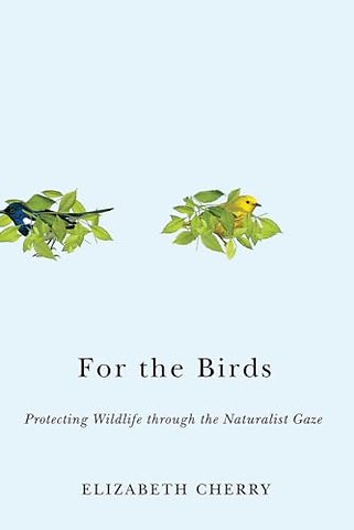 For the Birds – Protecting Wildlife Through the Naturalist Gaze