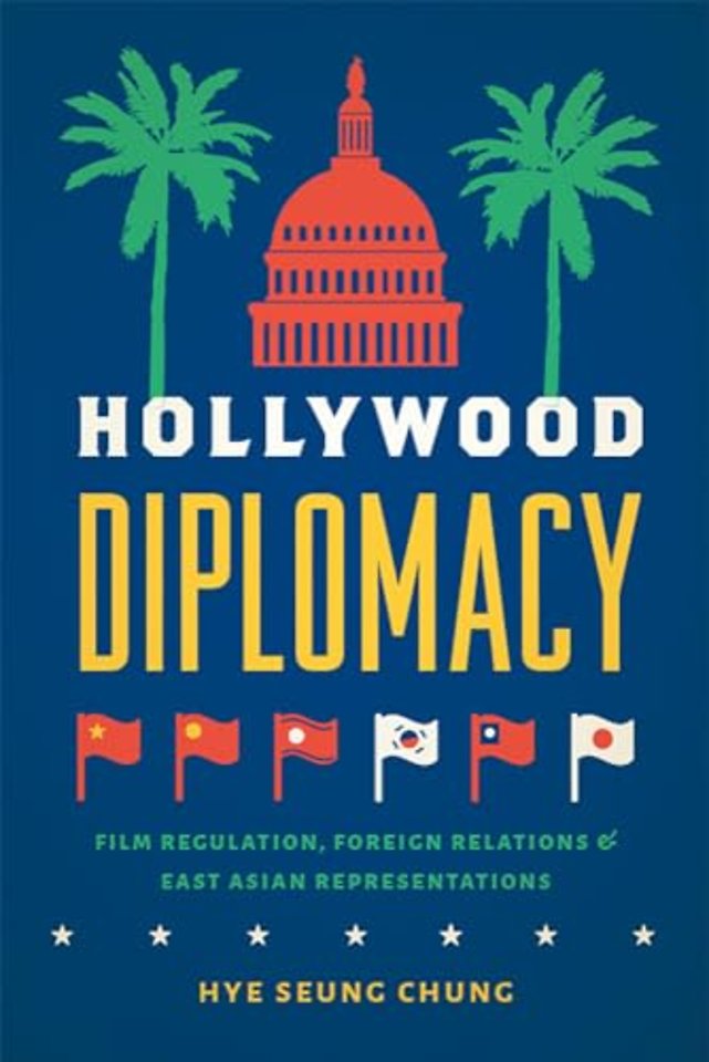 Hollywood Diplomacy – Film Regulation, Foreign Relations, and East Asian Representations