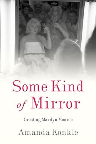 Some Kind of Mirror – Creating Marilyn Monroe