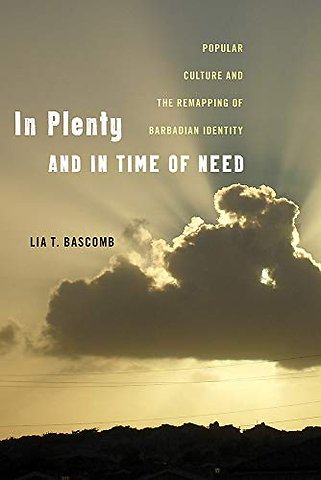 In Plenty and in Time of Need – Popular Culture and the Remapping of Barbadian Identity