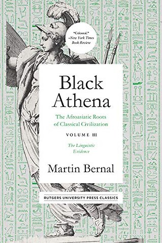 Black Athena Volume 3 – The Afroasiatic Roots of Classical Civilation Volume III: the Linguistic Evidence