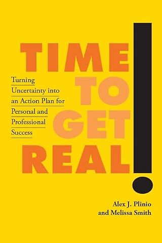 Time to Get Real! – Turning Uncertainty Into an Action Plan for Personal and Professional Success