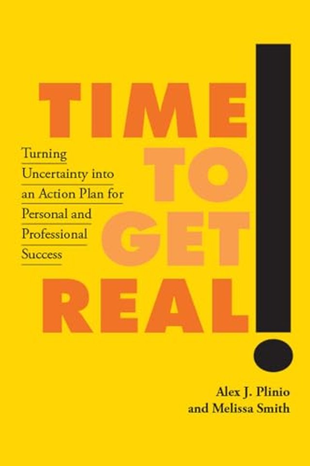 Time to Get Real! – Turning Uncertainty Into an Action Plan for Personal and Professional Success