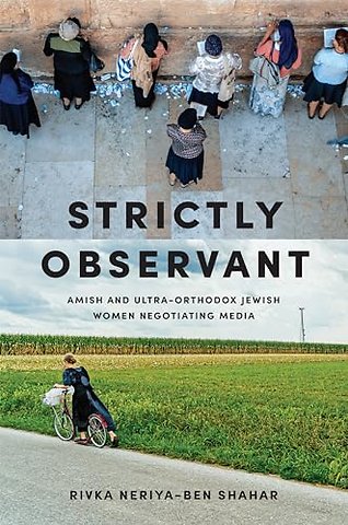 Strictly Observant – Amish and Ultra–Orthodox Jewish Women Negotiating Media