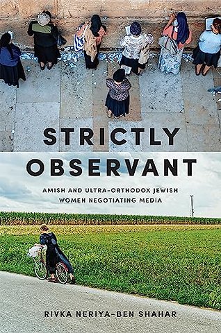 Strictly Observant – Amish and Ultra–Orthodox Jewish Women Negotiating Media
