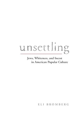 Unsettling – Jews, Whiteness, and Incest in American Popular Culture