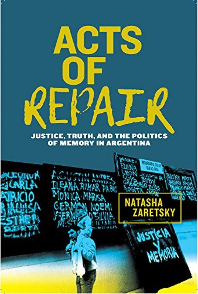 Acts of Repair – Justice, Truth, and the Politics of Memory in Argentina