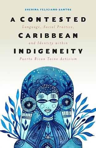 A Contested Caribbean Indigeneity – Language, Social Practice, and Identity Within Puerto Rican Taíno Activism