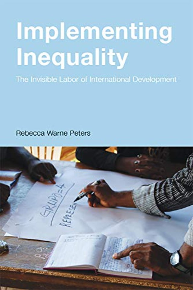 Implementing Inequality – The Invisible Labor of International Development