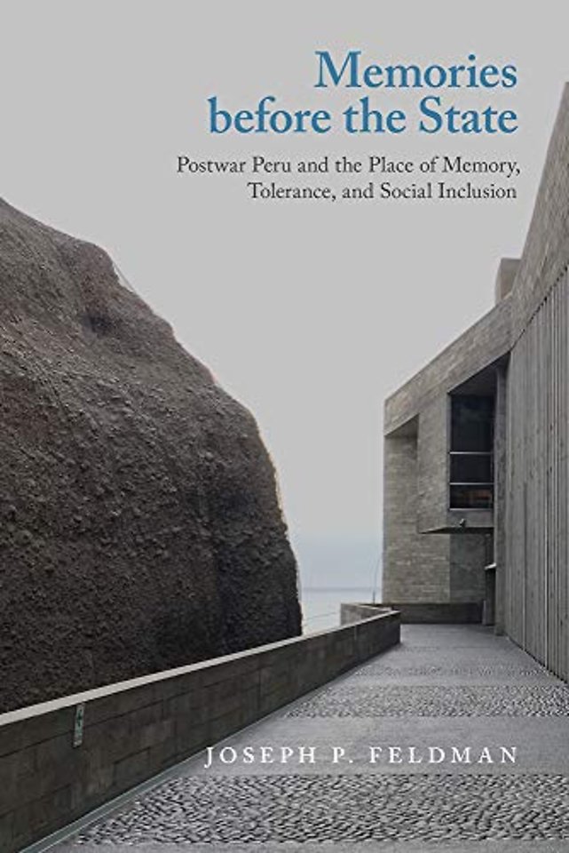 Memories Before the State – Postwar Peru and the Place of Memory, Tolerance, and Social Inclusion