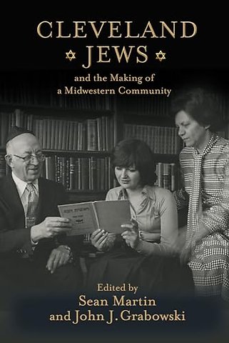 Cleveland Jews and the Making of a Midwestern Community