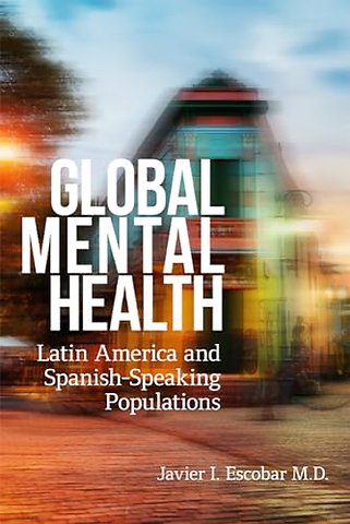 Global Mental Health – Latin America and Spanish–Speaking Populations