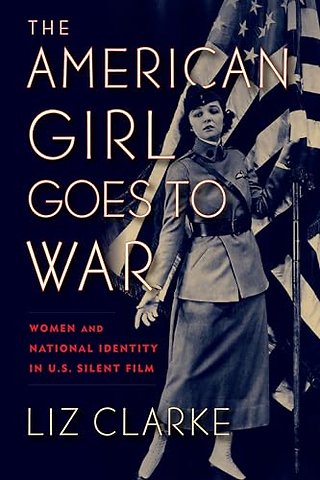 The American Girl Goes to War – Women and National Identity in U.S. Silent Film