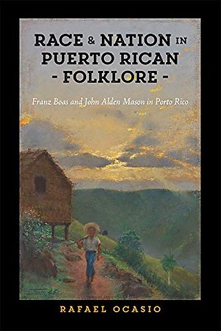 Race and Nation in Puerto Rican Folklore – Franz Boas and John Alden Mason in Porto Rico