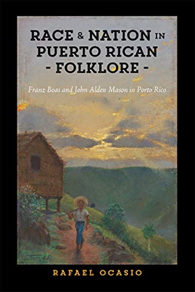 Race and Nation in Puerto Rican Folklore – Franz Boas and John Alden Mason in Porto Rico