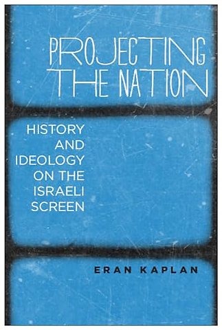 Projecting the Nation – History and Ideology on the Israeli Screen