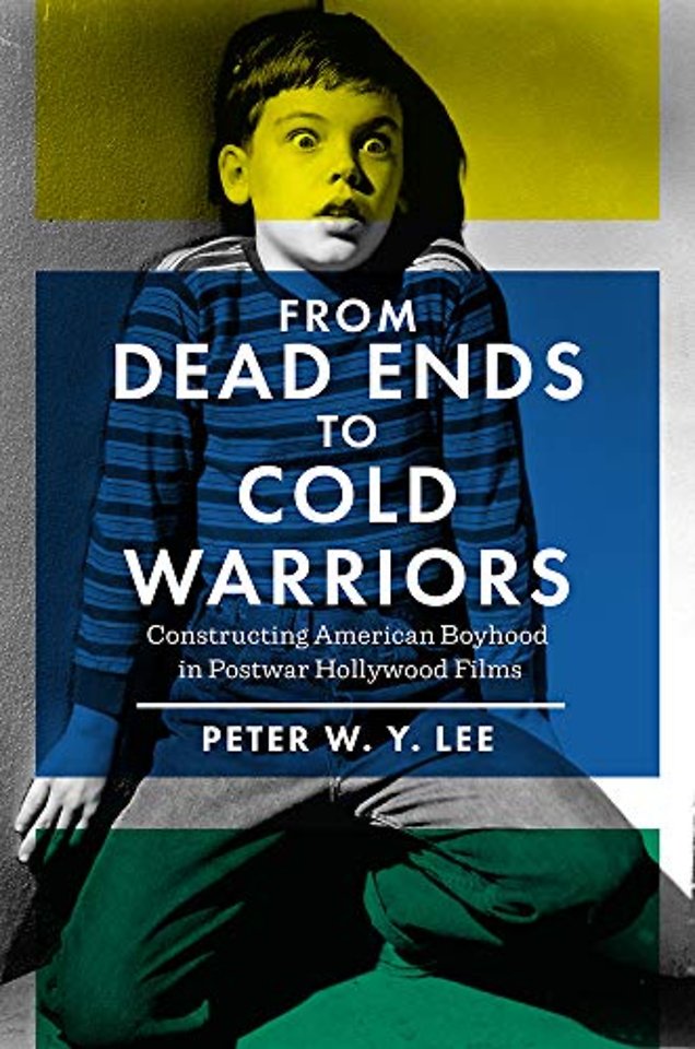 From Dead Ends to Cold Warriors – Constructing American Boyhood in Postwar Hollywood Films