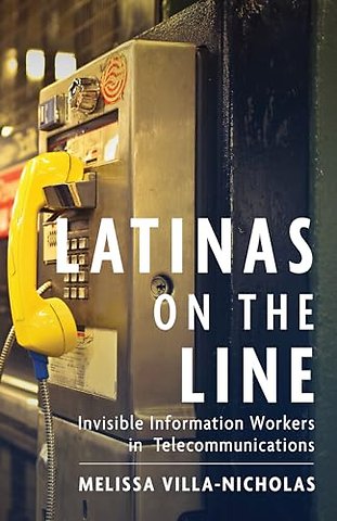 Latinas on the Line – Invisible Information Workers in Telecommunications