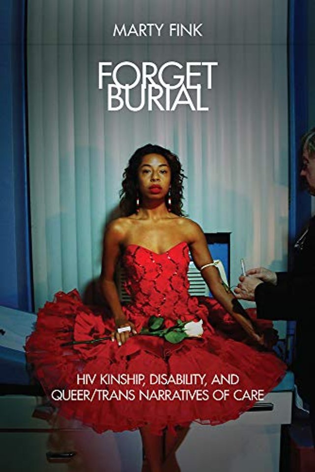 Forget Burial – HIV Kinship, Disability, and Queer/Trans Narratives of Care