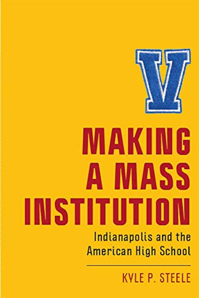 Making a Mass Institution – Indianapolis and the American High School