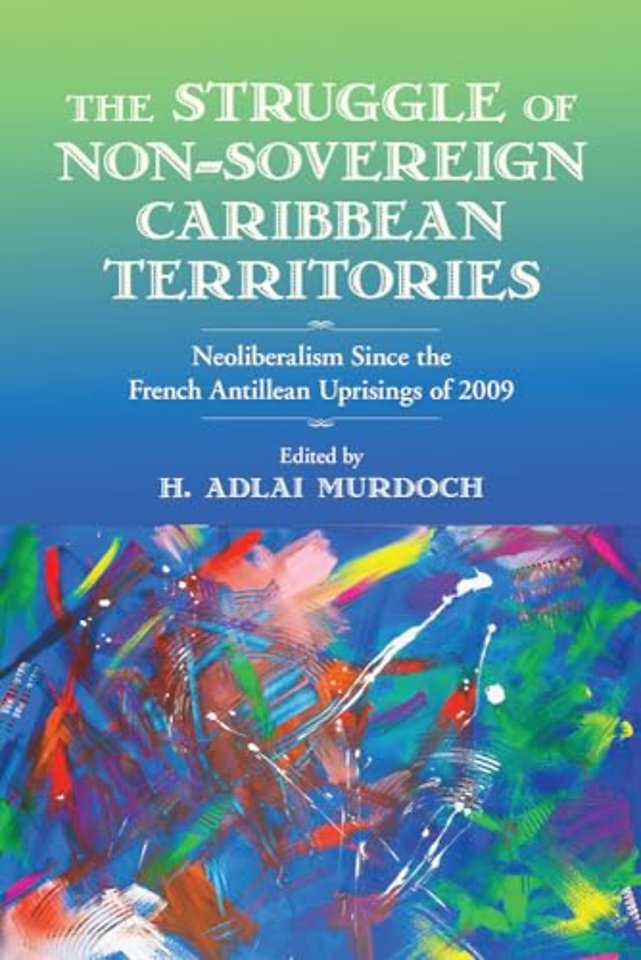 The Struggle of Non–Sovereign Caribbean Territor – Neoliberalism Since the French Antillean Uprisings of 2009