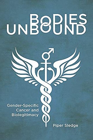 Bodies Unbound – Gender–Specific Cancer and Biolegitimacy