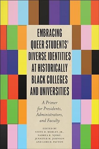 Embracing Queer Students` Diverse Identities at – A Primer for Presidents, Administrators, and Faculty