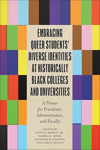 Embracing Queer Students` Diverse Identities at – A Primer for Presidents, Administrators, and Faculty