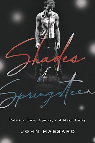 Shades of Springsteen – Politics, Love, Sports, and Masculinity