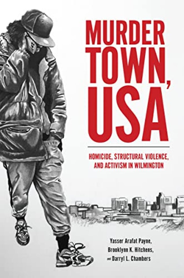 Murder Town, USA – Homicide, Structural Violence, and Activism in Wilmington