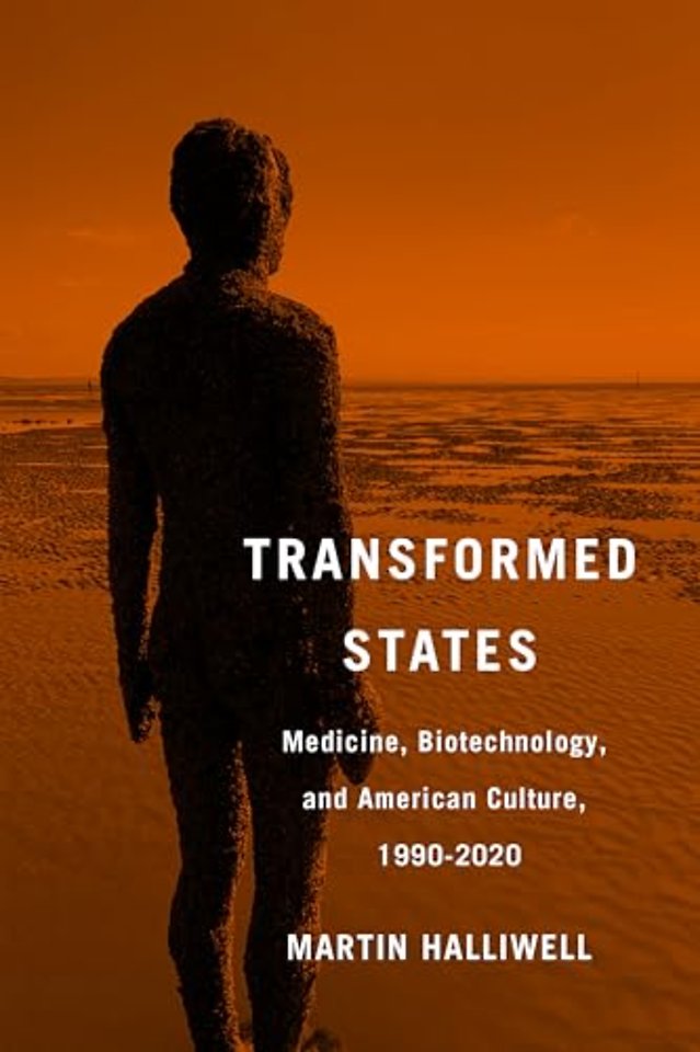 Transformed States – Medicine, Biotechnology, and American Culture, 1990–2020