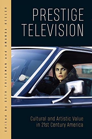 Prestige Television – Cultural and Artistic Value in Twenty–First–Century America