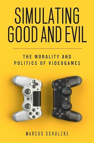 Simulating Good and Evil – The Morality and Politics of Videogames