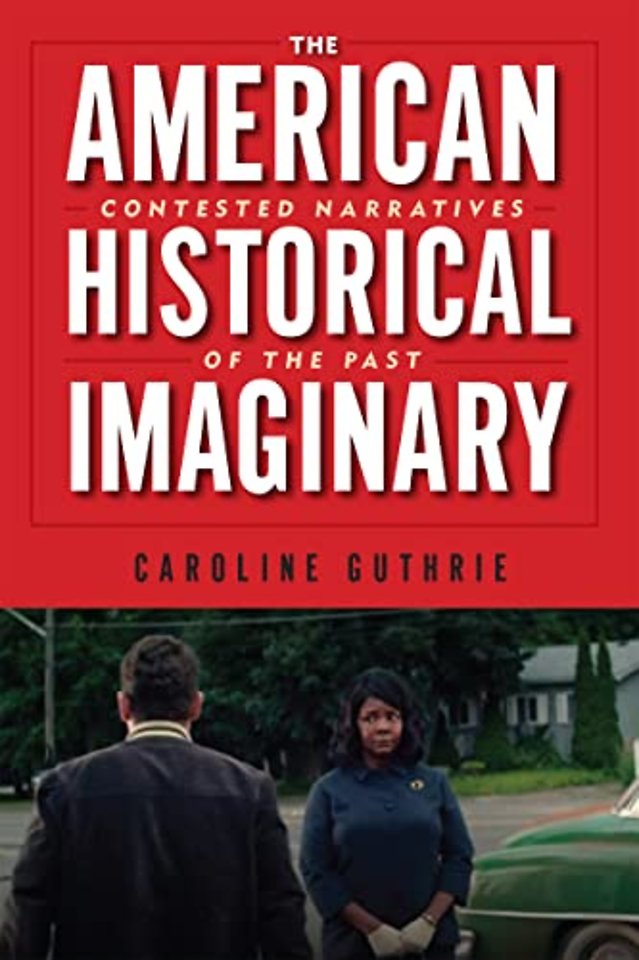 The American Historical Imaginary – Contested Narratives of the Past