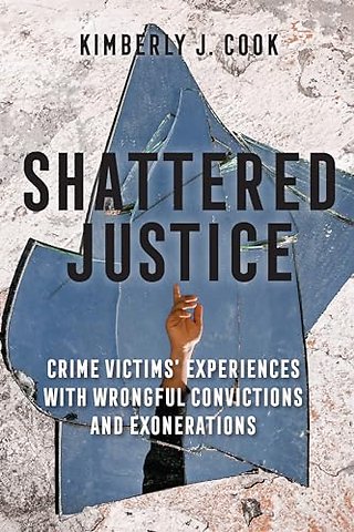 Shattered Justice – Crime Victims` Experiences with Wrongful Convictions and Exonerations