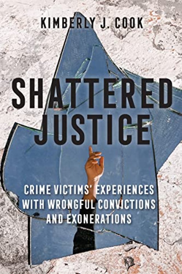 Shattered Justice – Crime Victims` Experiences with Wrongful Convictions and Exonerations