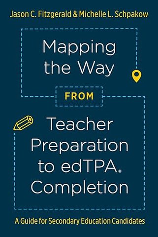 Mapping the Way from Teacher Preparation to EdTP – A Guide for Secondary Education Candidates