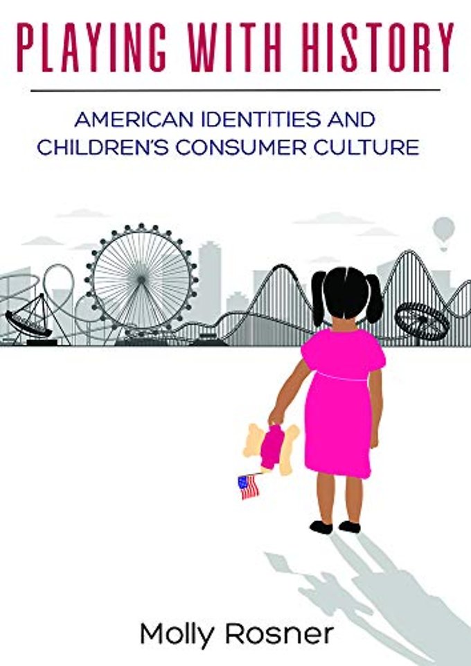 Playing with History – American Identities and Children′s Consumer Culture