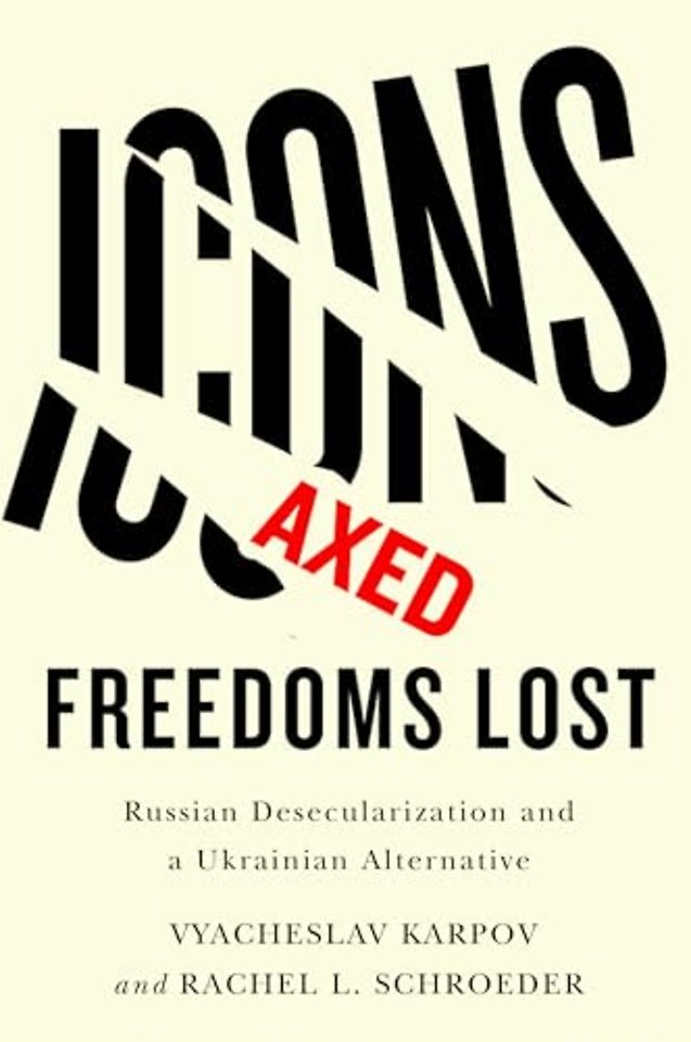 Icons Axed, Freedoms Lost – Russian Desecularization and a Ukrainian Alternative
