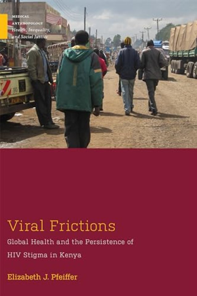 Viral Frictions – Global Health and the Persistence of HIV Stigma in Kenya