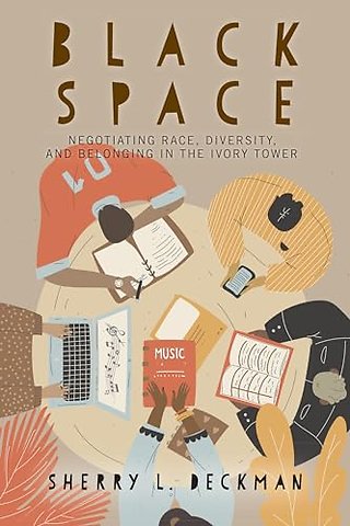Black Space – Negotiating Race, Diversity, and Belonging in the Ivory Tower