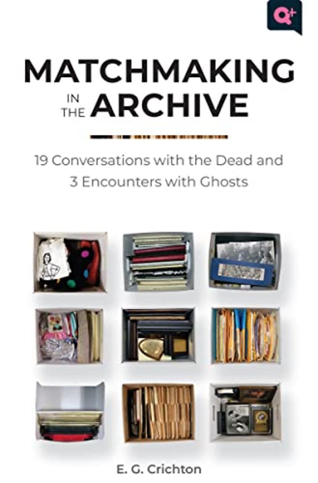 Matchmaking in the Archive – 19 Conversations with the Dead and 3 Encounters with Ghosts
