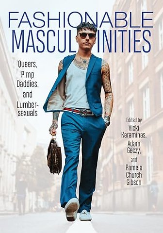 Fashionable Masculinities – Queers, Pimp Daddies, and Lumbersexuals