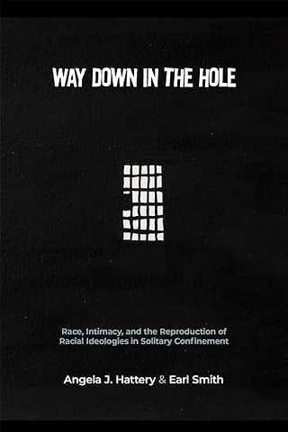 Way Down in the Hole – Race, Intimacy, and the Reproduction of Racial Ideologies in Solitary Confinement