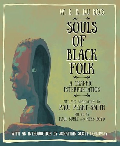 W.E.B. Du Bois Souls of Black Folk – A Graphic Interpretation