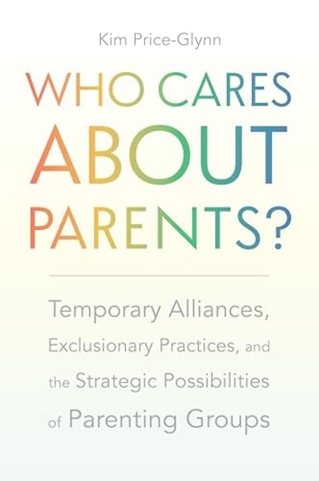 Who Cares About Parents? – Temporary Alliances, Exclusionary Practices, and the Strategic Possibilities of Parenting Groups