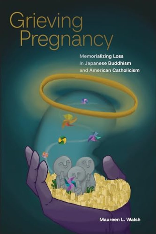 Grieving Pregnancy – Memorializing Loss in Japanese Buddhism and American Catholicism